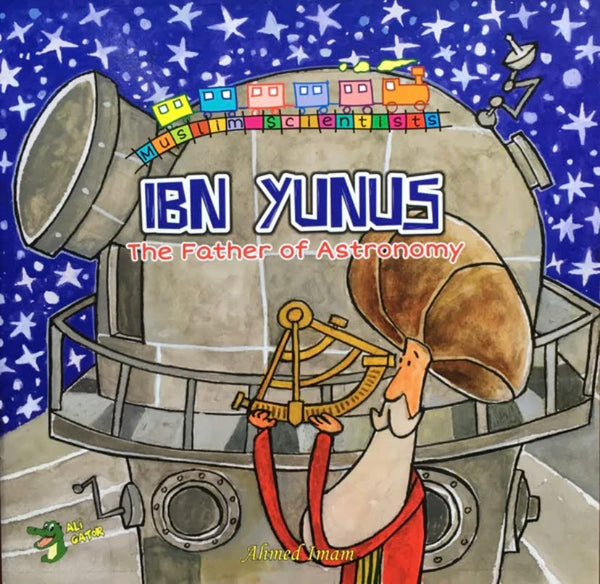 Ibn Yunus: The Father of Astronomy (Muslim Scientist Series)